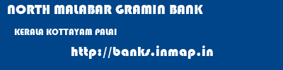 NORTH MALABAR GRAMIN BANK  KERALA KOTTAYAM PALAI   banks information 